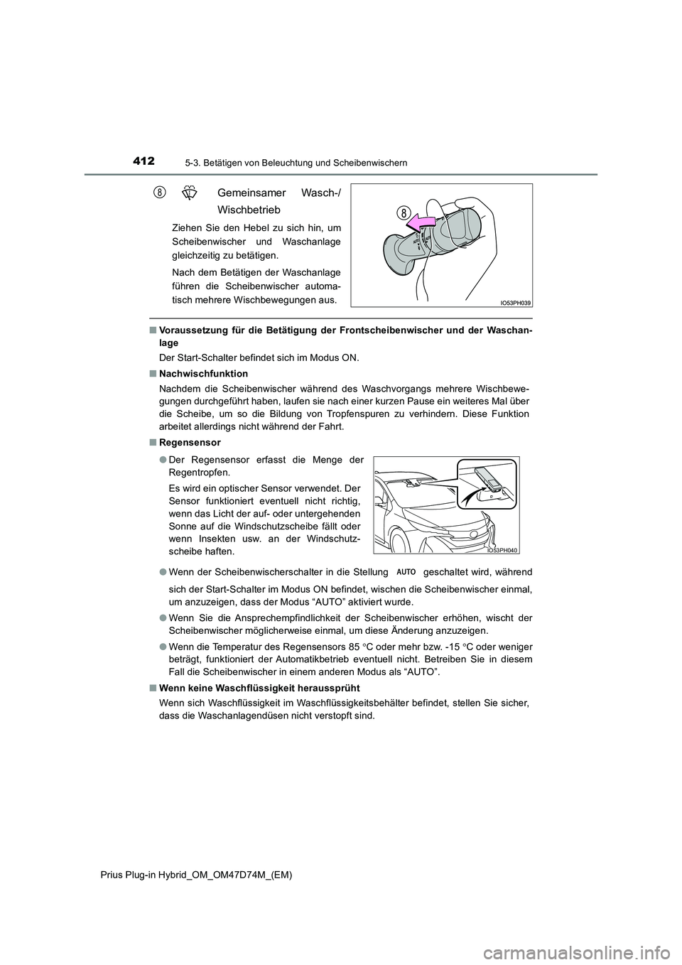 TOYOTA PRIUS PLUG-IN HYBRID 2020  Betriebsanleitungen (in German) 4125-3. Betätigen von Beleuchtung und Scheibenwischern
Prius Plug-in Hybrid_OM_OM47D74M_(EM)
Gemeinsamer Wasch-/ 
Wischbetrieb
Ziehen Sie den Hebel zu sich hin, um 
Scheibenwischer und Waschanlage
gl