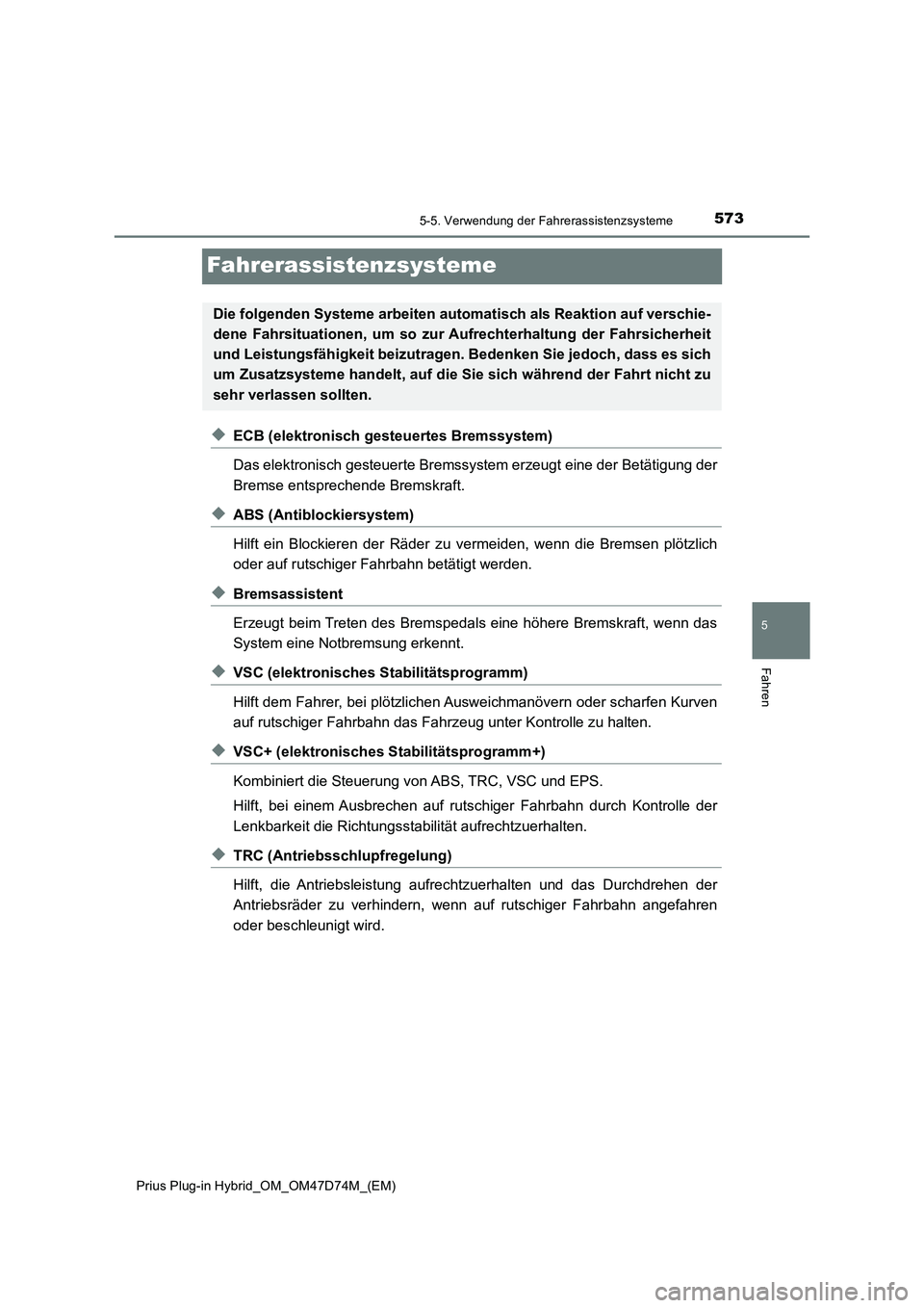 TOYOTA PRIUS PLUG-IN HYBRID 2020 Betriebsanleitungen (in German) 5735-5. Verwendung der Fahrerassistenzsysteme
Prius Plug-in Hybrid_OM_OM47D74M_(EM)
5
Fahren
Fahrerassistenzsysteme
◆ECB (elektronisch gesteuertes Bremssystem)
Das elektronisch gesteuerte Bremssyste TOYOTA PRIUS PLUG-IN HYBRID 2020 Betriebsanleitungen (in German) 5735-5. Verwendung der Fahrerassistenzsysteme
Prius Plug-in Hybrid_OM_OM47D74M_(EM)
5
Fahren
Fahrerassistenzsysteme
◆ECB (elektronisch gesteuertes Bremssystem)
Das elektronisch gesteuerte Bremssyste