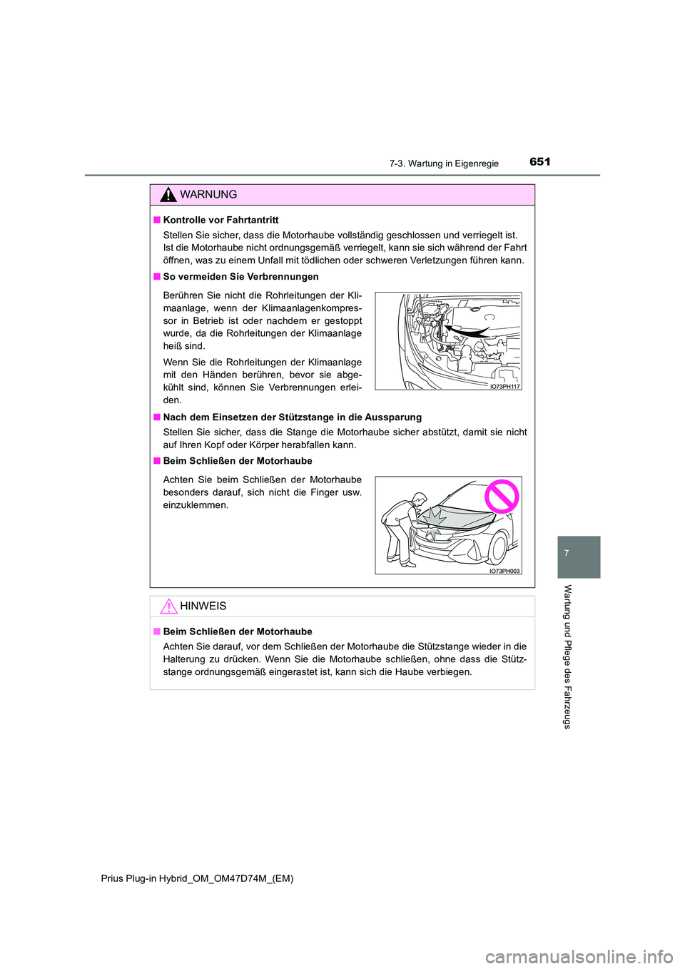 TOYOTA PRIUS PLUG-IN HYBRID 2020 Betriebsanleitungen (in German) 6517-3. Wartung in Eigenregie
Prius Plug-in Hybrid_OM_OM47D74M_(EM)
7
Wartung und Pflege des Fahrzeugs
WARNUNG
■Kontrolle vor Fahrtantritt
Stellen Sie sicher, dass die Motorhaube vollständig gesch TOYOTA PRIUS PLUG-IN HYBRID 2020 Betriebsanleitungen (in German) 6517-3. Wartung in Eigenregie
Prius Plug-in Hybrid_OM_OM47D74M_(EM)
7
Wartung und Pflege des Fahrzeugs
WARNUNG
■Kontrolle vor Fahrtantritt
Stellen Sie sicher, dass die Motorhaube vollständig gesch