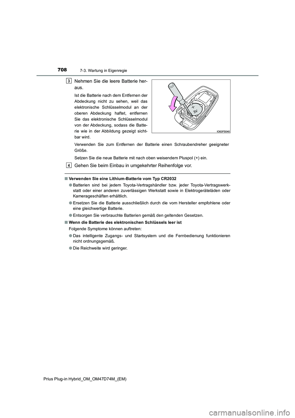 TOYOTA PRIUS PLUG-IN HYBRID 2020  Betriebsanleitungen (in German) 7087-3. Wartung in Eigenregie
Prius Plug-in Hybrid_OM_OM47D74M_(EM)
Nehmen Sie die leere Batterie her-
aus.
Ist die Batterie nach dem Entfernen der
Abdeckung nicht zu sehen, weil das
elektronische Sch