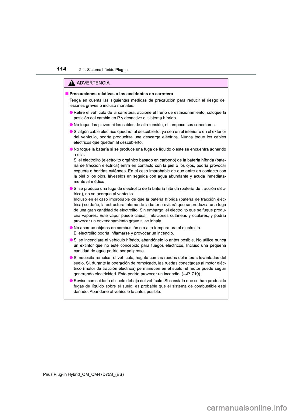 TOYOTA PRIUS PLUG-IN HYBRID 2020 Manual del propietario (in Spanish) 1142-1. Sistema híbrido Plug-in
Prius Plug-in Hybrid_OM_OM47D75S_(ES)
ADVERTENCIA
■Precauciones relativas a los accidentes en carretera
Tenga en cuenta las siguientes medidas de precaución para r TOYOTA PRIUS PLUG-IN HYBRID 2020 Manual del propietario (in Spanish) 1142-1. Sistema híbrido Plug-in
Prius Plug-in Hybrid_OM_OM47D75S_(ES)
ADVERTENCIA
■Precauciones relativas a los accidentes en carretera
Tenga en cuenta las siguientes medidas de precaución para r