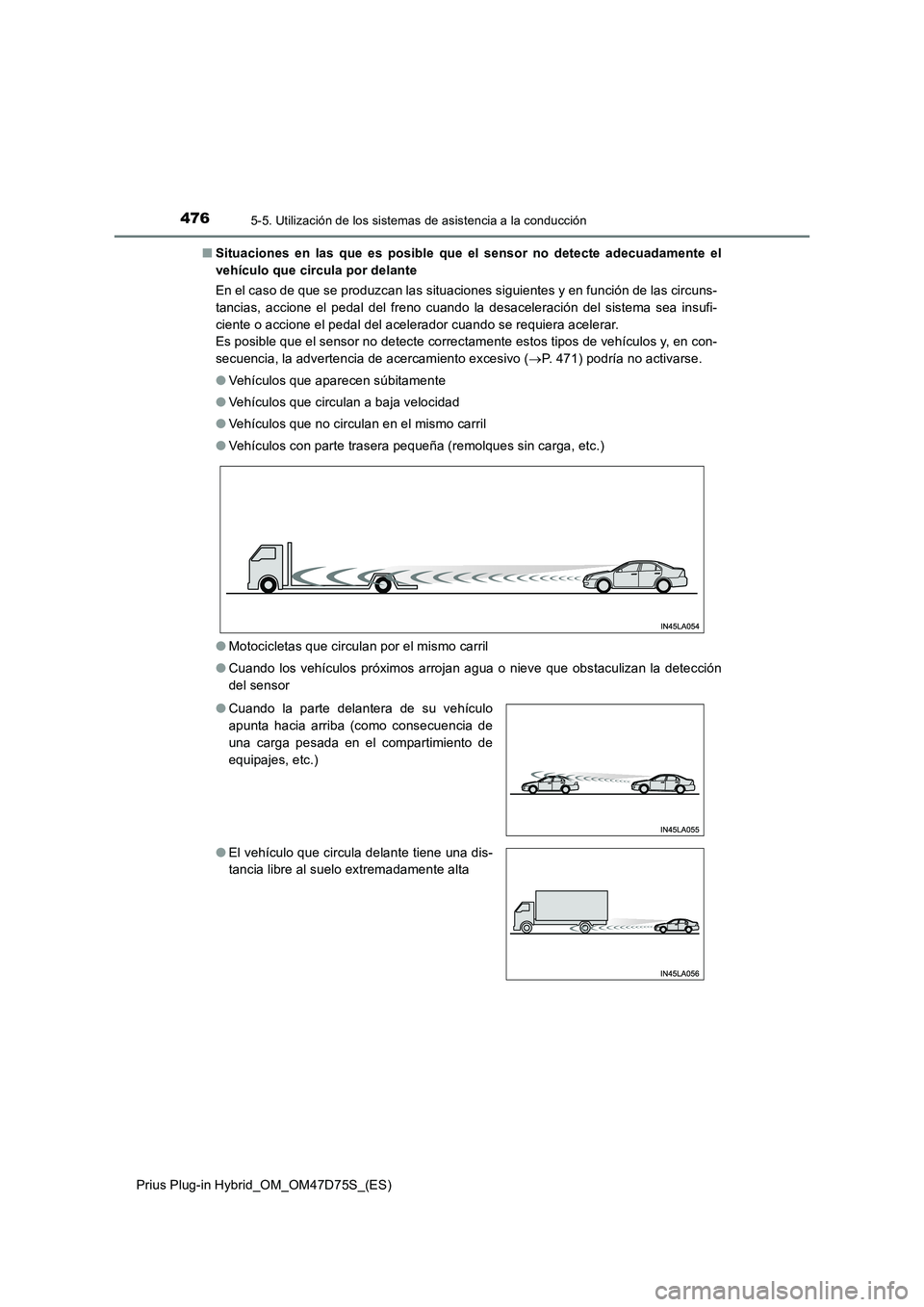 TOYOTA PRIUS PLUG-IN HYBRID 2020  Manual del propietario (in Spanish) 4765-5. Utilización de los sistemas de asistencia a la conducción
Prius Plug-in Hybrid_OM_OM47D75S_(ES)■Situaciones en las que es posible que el sensor no detecte adecuadamente el
vehículo que ci