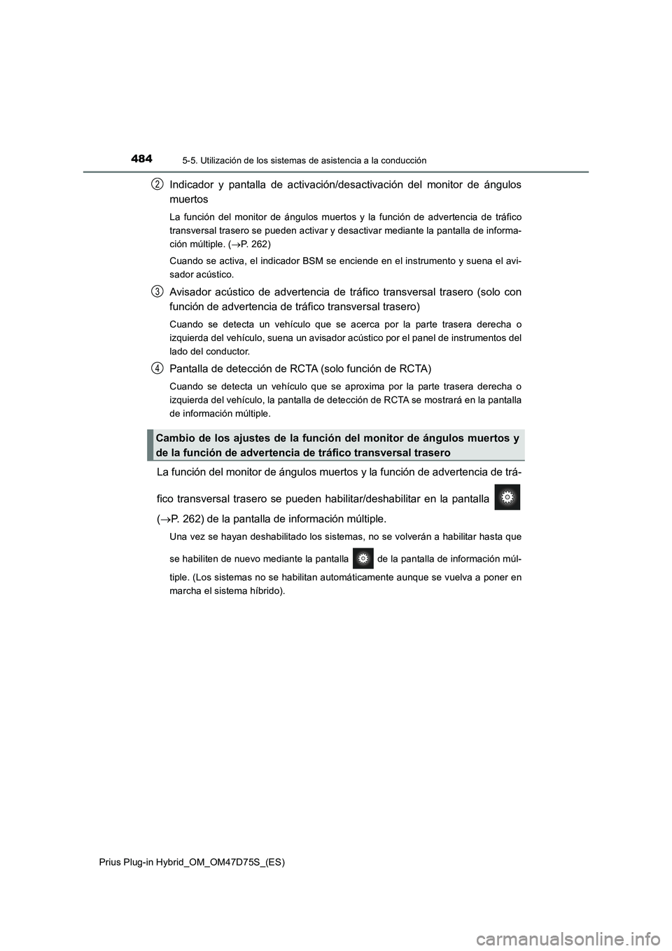 TOYOTA PRIUS PLUG-IN HYBRID 2020  Manual del propietario (in Spanish) 4845-5. Utilización de los sistemas de asistencia a la conducción
Prius Plug-in Hybrid_OM_OM47D75S_(ES)
Indicador y pantalla de activación/desactivación del monitor de ángulos
muertos
La función