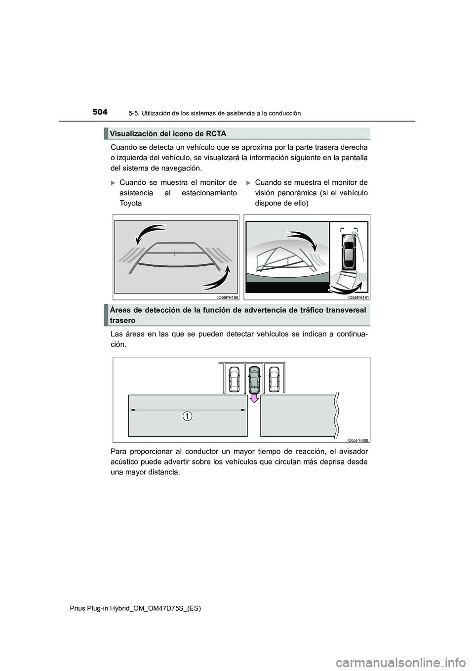 TOYOTA PRIUS PLUG-IN HYBRID 2020  Manual del propietario (in Spanish) 5045-5. Utilización de los sistemas de asistencia a la conducción
Prius Plug-in Hybrid_OM_OM47D75S_(ES)
Cuando se detecta un vehículo que se aproxima por la parte trasera derecha 
o izquierda del v