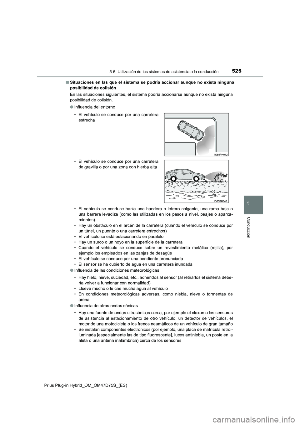 TOYOTA PRIUS PLUG-IN HYBRID 2020  Manual del propietario (in Spanish) 5255-5. Utilización de los sistemas de asistencia a la conducción
Prius Plug-in Hybrid_OM_OM47D75S_(ES)
5
Conducción
■Situaciones en las que el sistema se podría accionar aunque no exista ningun