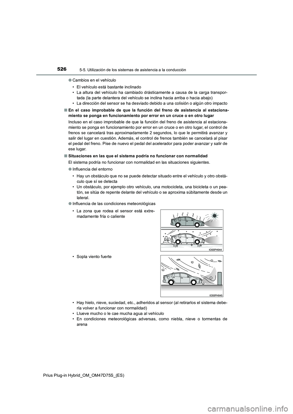 TOYOTA PRIUS PLUG-IN HYBRID 2020  Manual del propietario (in Spanish) 5265-5. Utilización de los sistemas de asistencia a la conducción
Prius Plug-in Hybrid_OM_OM47D75S_(ES) 
● Cambios en el vehículo 
• El vehículo está bastante inclinado 
• La altura del veh