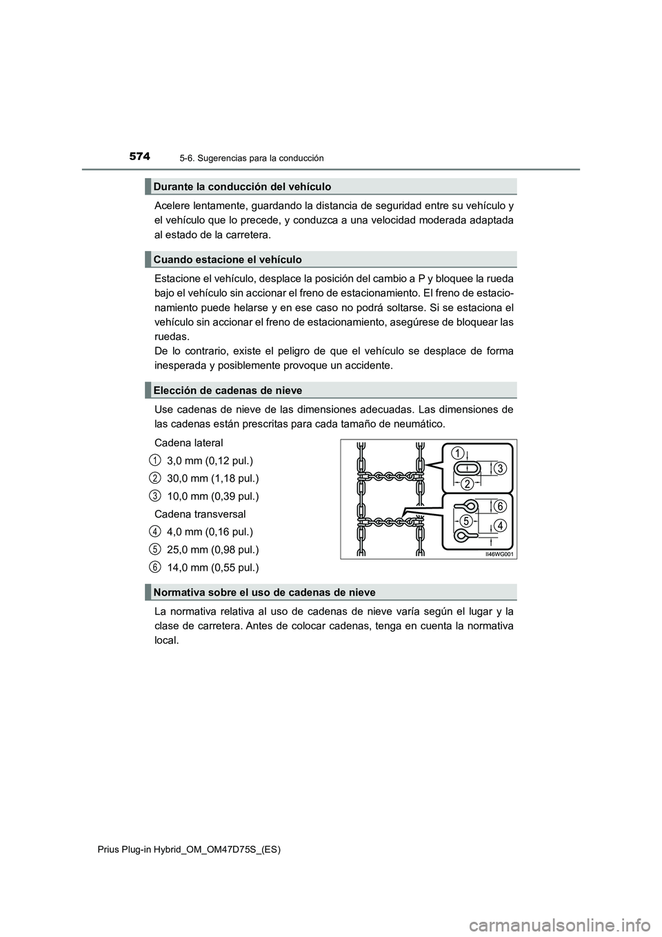 TOYOTA PRIUS PLUG-IN HYBRID 2020  Manual del propietario (in Spanish) 5745-6. Sugerencias para la conducción
Prius Plug-in Hybrid_OM_OM47D75S_(ES)
Acelere lentamente, guardando la distancia de seguridad entre su vehículo y
el vehículo que lo precede, y conduzca a una