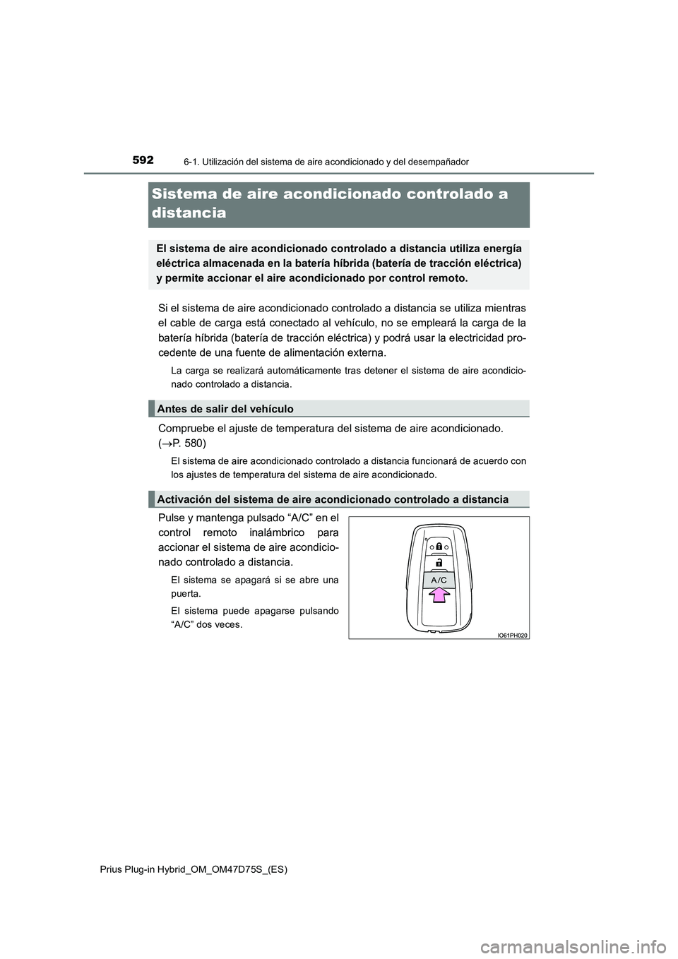 TOYOTA PRIUS PLUG-IN HYBRID 2020  Manual del propietario (in Spanish) 5926-1. Utilización del sistema de aire acondicionado y del desempañador
Prius Plug-in Hybrid_OM_OM47D75S_(ES)
Sistema de aire acondicionado controlado a 
distancia
Si el sistema de aire acondiciona