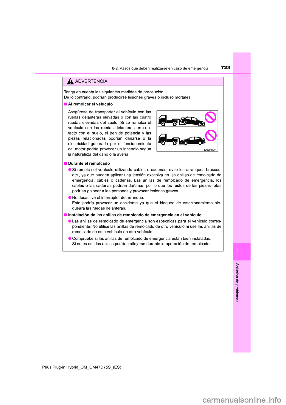 TOYOTA PRIUS PLUG-IN HYBRID 2020 Manual del propietario (in Spanish) 7238-2. Pasos que deben realizarse en caso de emergencia
Prius Plug-in Hybrid_OM_OM47D75S_(ES)
8
Solución de problemas
ADVERTENCIA
Tenga en cuenta las siguientes medidas de precaución.
De lo contr TOYOTA PRIUS PLUG-IN HYBRID 2020 Manual del propietario (in Spanish) 7238-2. Pasos que deben realizarse en caso de emergencia
Prius Plug-in Hybrid_OM_OM47D75S_(ES)
8
Solución de problemas
ADVERTENCIA
Tenga en cuenta las siguientes medidas de precaución.
De lo contr
