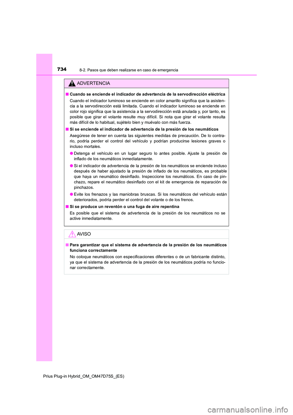 TOYOTA PRIUS PLUG-IN HYBRID 2020 Manual del propietario (in Spanish) 7348-2. Pasos que deben realizarse en caso de emergencia
Prius Plug-in Hybrid_OM_OM47D75S_(ES)
ADVERTENCIA
■Cuando se enciende el indicador de advertencia de la servodirección eléctrica
Cuando el TOYOTA PRIUS PLUG-IN HYBRID 2020 Manual del propietario (in Spanish) 7348-2. Pasos que deben realizarse en caso de emergencia
Prius Plug-in Hybrid_OM_OM47D75S_(ES)
ADVERTENCIA
■Cuando se enciende el indicador de advertencia de la servodirección eléctrica
Cuando el