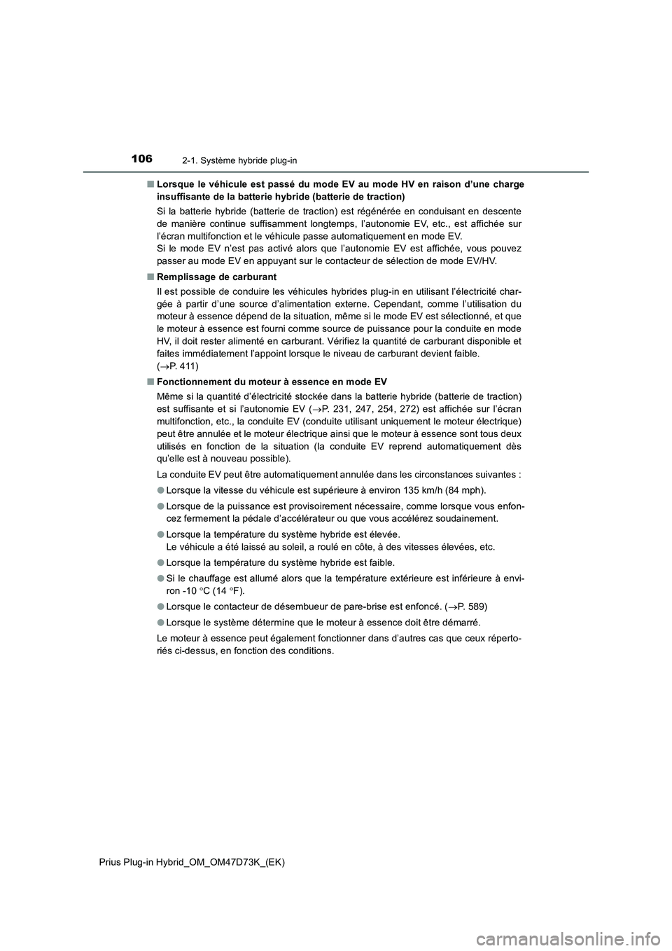 TOYOTA PRIUS PLUG-IN HYBRID 2020  Manuel du propriétaire (in French) 1062-1. Système hybride plug-in
Prius Plug-in Hybrid_OM_OM47D73K_(EK)■Lorsque le véhicule est passé du mode EV au mode HV en raison d’une charge
insuffisante de la batterie hybride (batterie de
