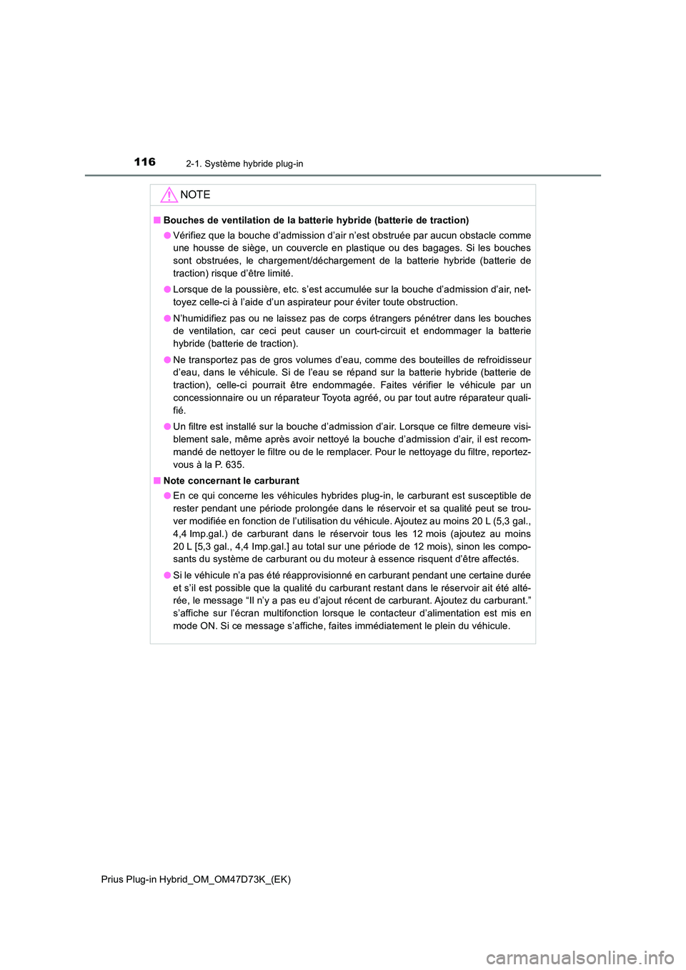 TOYOTA PRIUS PLUG-IN HYBRID 2020  Manuel du propriétaire (in French) 1162-1. Système hybride plug-in
Prius Plug-in Hybrid_OM_OM47D73K_(EK)
NOTE
■Bouches de ventilation de la batterie hybride (batterie de traction) 
● Vérifiez que la bouche d’admission d’air n