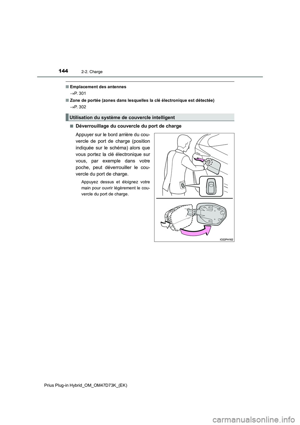TOYOTA PRIUS PLUG-IN HYBRID 2020 Manuel du propriétaire (in French) 1442-2. Charge
Prius Plug-in Hybrid_OM_OM47D73K_(EK)
■Emplacement des antennes
P. 3 0 1
■ Zone de portée (zones dans lesquelles la clé électronique est détectée)
P. 3 0 2
■Dé TOYOTA PRIUS PLUG-IN HYBRID 2020 Manuel du propriétaire (in French) 1442-2. Charge
Prius Plug-in Hybrid_OM_OM47D73K_(EK)
■Emplacement des antennes
P. 3 0 1
■ Zone de portée (zones dans lesquelles la clé électronique est détectée)
P. 3 0 2
■Dé