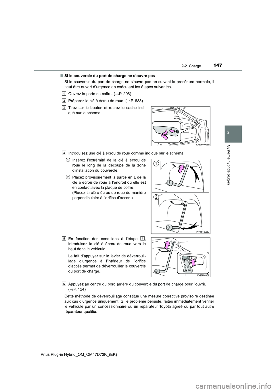 TOYOTA PRIUS PLUG-IN HYBRID 2020  Manuel du propriétaire (in French) 1472-2. Charge
2
Système hybride plug-in
Prius Plug-in Hybrid_OM_OM47D73K_(EK) 
■ Si le couvercle du port de charge ne s’ouvre pas 
Si le couvercle du port de charge ne s’ouvre pas en suivant l