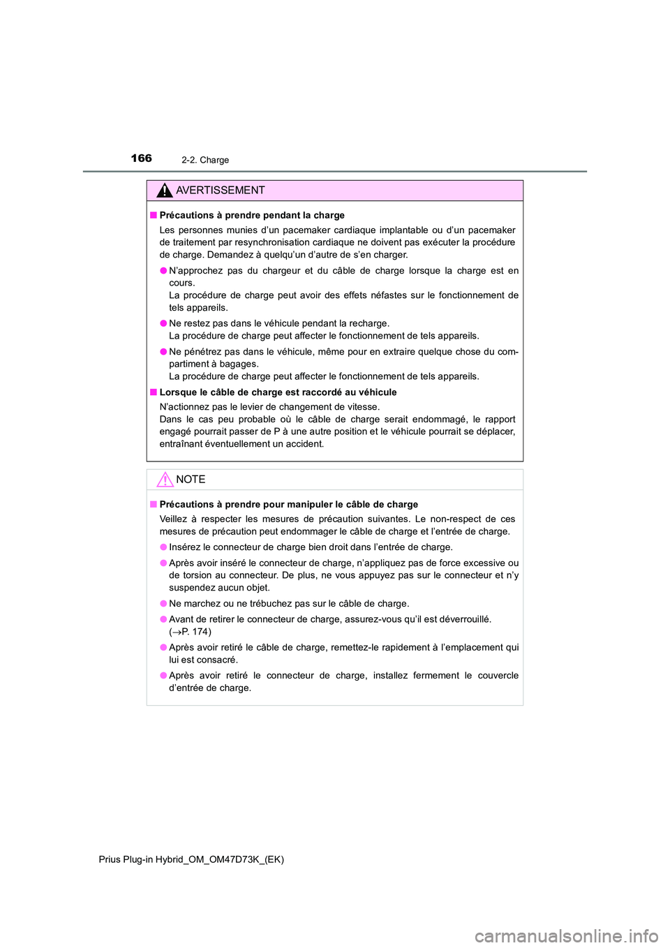 TOYOTA PRIUS PLUG-IN HYBRID 2020  Manuel du propriétaire (in French) 1662-2. Charge
Prius Plug-in Hybrid_OM_OM47D73K_(EK)
AVERTISSEMENT
■Précautions à prendre pendant la charge 
Les personnes munies d’un pacemaker cardiaque implantable ou d’un pacemaker 
de tra