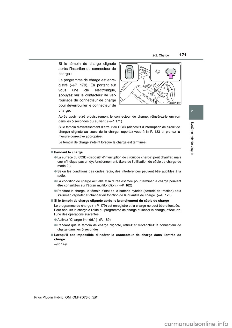 TOYOTA PRIUS PLUG-IN HYBRID 2020  Manuel du propriétaire (in French) 1712-2. Charge
2
Système hybride plug-in
Prius Plug-in Hybrid_OM_OM47D73K_(EK)
Si le témoin de charge clignote
après l’insertion du connecteur de
charge :
Le programme de charge est enre-
gistré