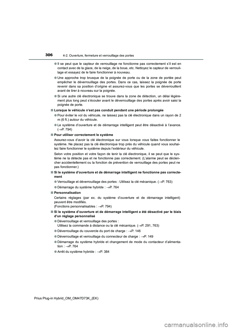 TOYOTA PRIUS PLUG-IN HYBRID 2020 Manuel du propriétaire (in French) 3064-2. Ouverture, fermeture et verrouillage des portes
Prius Plug-in Hybrid_OM_OM47D73K_(EK)●Il se peut que le capteur de verrouillage ne fonctionne pas correctement s’il est en
contact avec de l TOYOTA PRIUS PLUG-IN HYBRID 2020 Manuel du propriétaire (in French) 3064-2. Ouverture, fermeture et verrouillage des portes
Prius Plug-in Hybrid_OM_OM47D73K_(EK)●Il se peut que le capteur de verrouillage ne fonctionne pas correctement s’il est en
contact avec de l