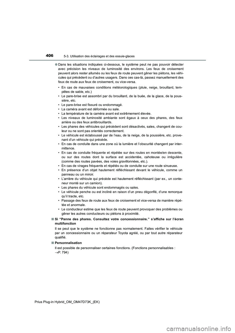 TOYOTA PRIUS PLUG-IN HYBRID 2020  Manuel du propriétaire (in French) 4065-3. Utilisation des éclairages et des essuie-glaces
Prius Plug-in Hybrid_OM_OM47D73K_(EK)●Dans les situations indiquées ci-dessous, le système peut ne pas pouvoir détecter
avec précision le