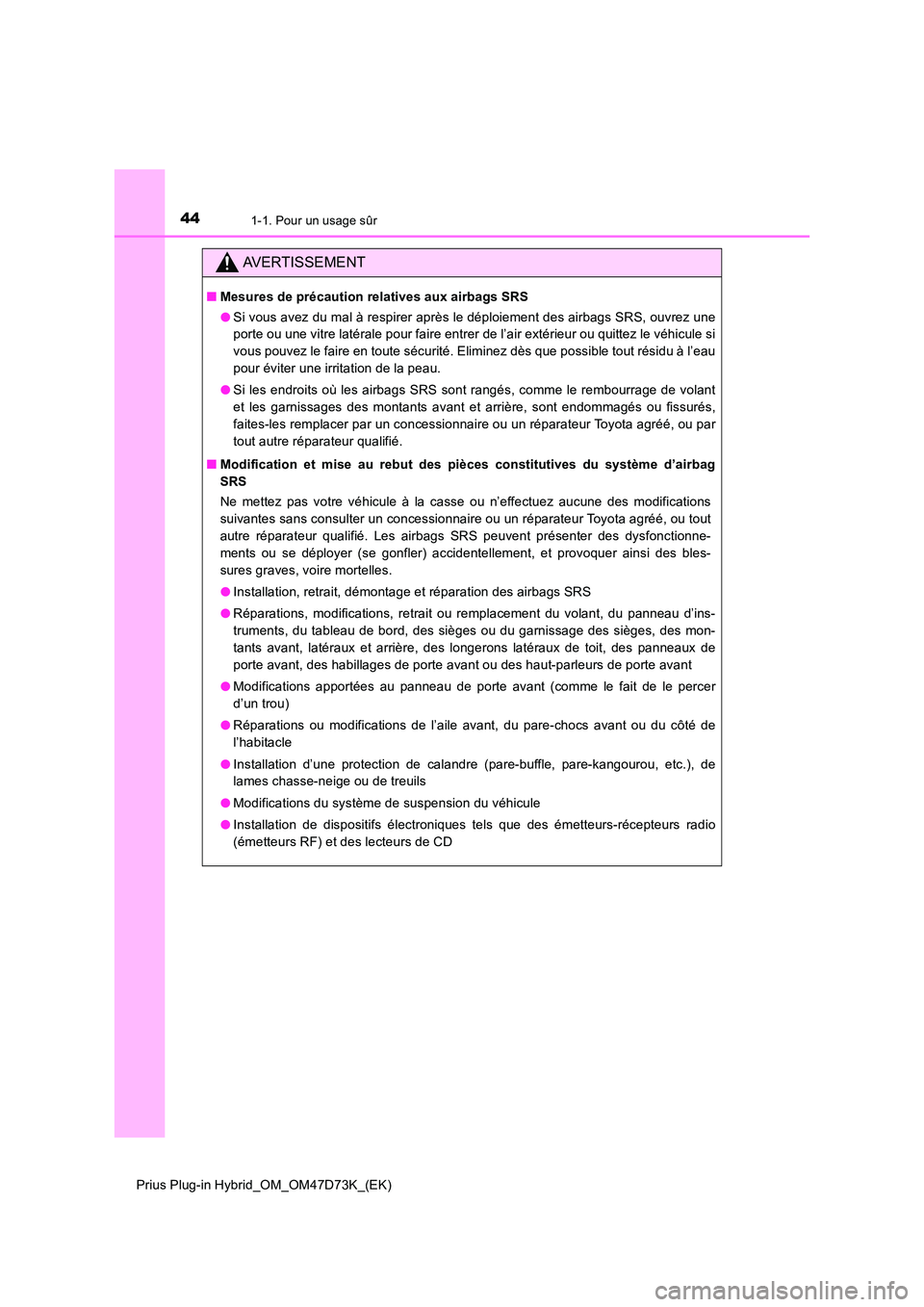TOYOTA PRIUS PLUG-IN HYBRID 2020  Manuel du propriétaire (in French) 441-1. Pour un usage sûr
Prius Plug-in Hybrid_OM_OM47D73K_(EK)
AVERTISSEMENT
■Mesures de précaution relatives aux airbags SRS 
● Si vous avez du mal à respirer après le déploiement des airbag