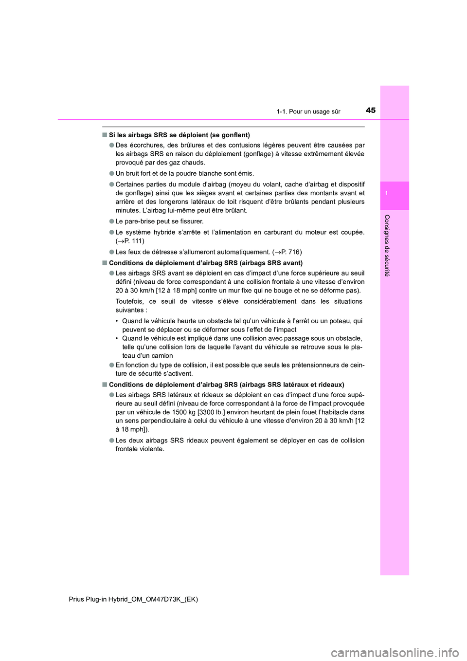 TOYOTA PRIUS PLUG-IN HYBRID 2020  Manuel du propriétaire (in French) 451-1. Pour un usage sûr
1
Prius Plug-in Hybrid_OM_OM47D73K_(EK)
Consignes de sécurité
■Si les airbags SRS se déploient (se gonflent) 
● Des écorchures, des brûlures et des contusions légè