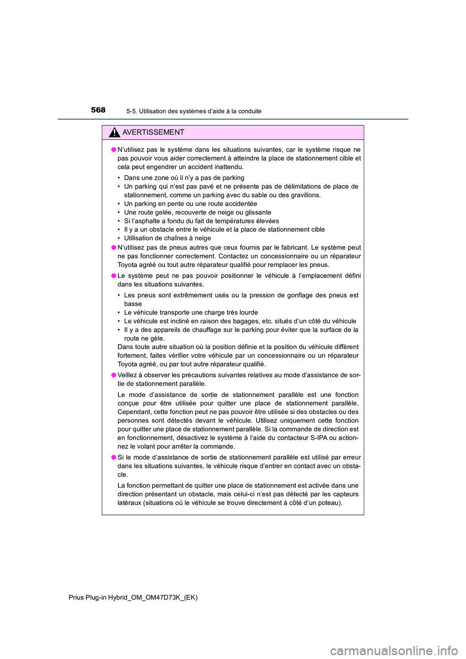 TOYOTA PRIUS PLUG-IN HYBRID 2020  Manuel du propriétaire (in French) 5685-5. Utilisation des systèmes d’aide à la conduite
Prius Plug-in Hybrid_OM_OM47D73K_(EK)
AVERTISSEMENT
●N’utilisez pas le système dans les situations suivantes, car le système risque ne 
