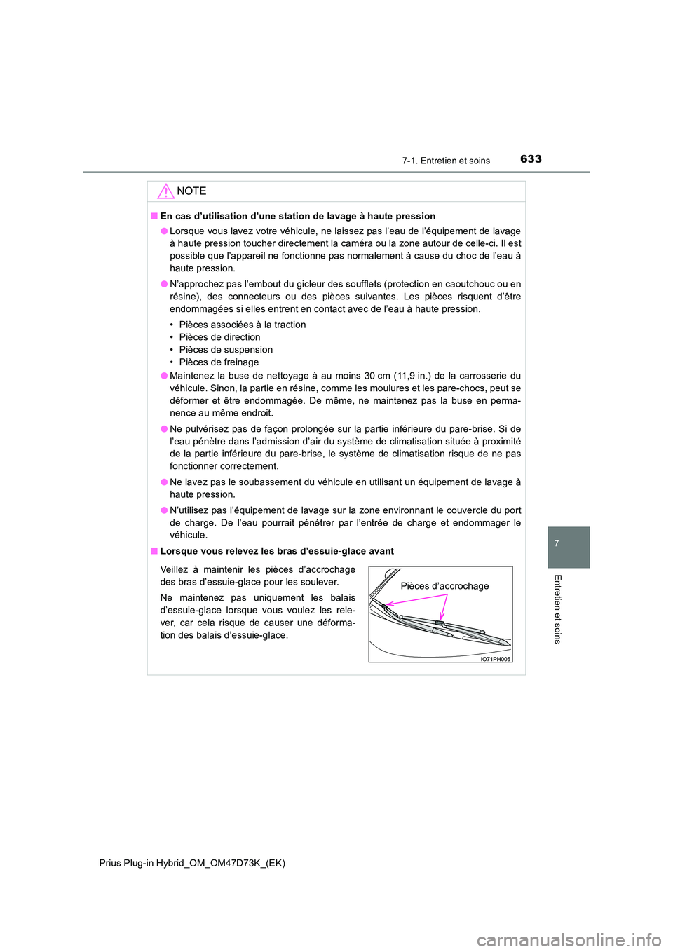 TOYOTA PRIUS PLUG-IN HYBRID 2020  Manuel du propriétaire (in French) 6337-1. Entretien et soins
Prius Plug-in Hybrid_OM_OM47D73K_(EK)
7
Entretien et soins
NOTE
■En cas d’utilisation d’une station de lavage à haute pression 
● Lorsque vous lavez votre véhicule