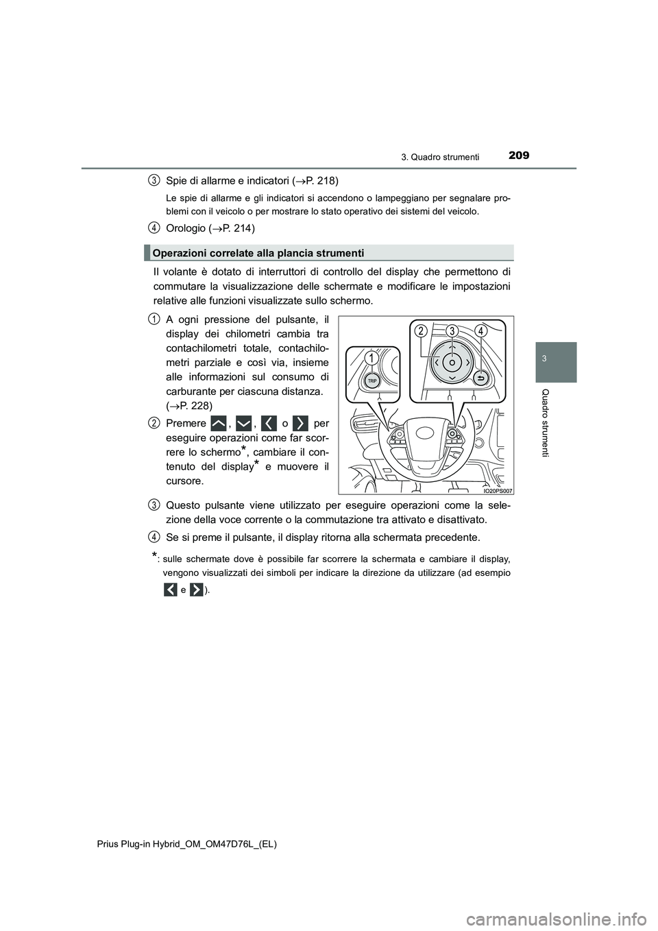 TOYOTA PRIUS PLUG-IN HYBRID 2020  Manuale duso (in Italian) 2093. Quadro strumenti
3
Quadro strumenti
Prius Plug-in Hybrid_OM_OM47D76L_(EL)
Spie di allarme e indicatori (P. 218)
Le spie di allarme e gli indicatori si accendono o lampeggiano per segnalare pr