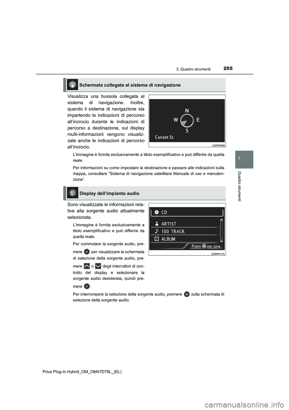 TOYOTA PRIUS PLUG-IN HYBRID 2020 Manuale duso (in Italian) 2553. Quadro strumenti
3
Quadro strumenti
Prius Plug-in Hybrid_OM_OM47D76L_(EL)
Visualizza una bussola collegata al
sistema di navigazione. Inoltre,
quando il sistema di navigazione sta
impartendo le TOYOTA PRIUS PLUG-IN HYBRID 2020 Manuale duso (in Italian) 2553. Quadro strumenti
3
Quadro strumenti
Prius Plug-in Hybrid_OM_OM47D76L_(EL)
Visualizza una bussola collegata al
sistema di navigazione. Inoltre,
quando il sistema di navigazione sta
impartendo le