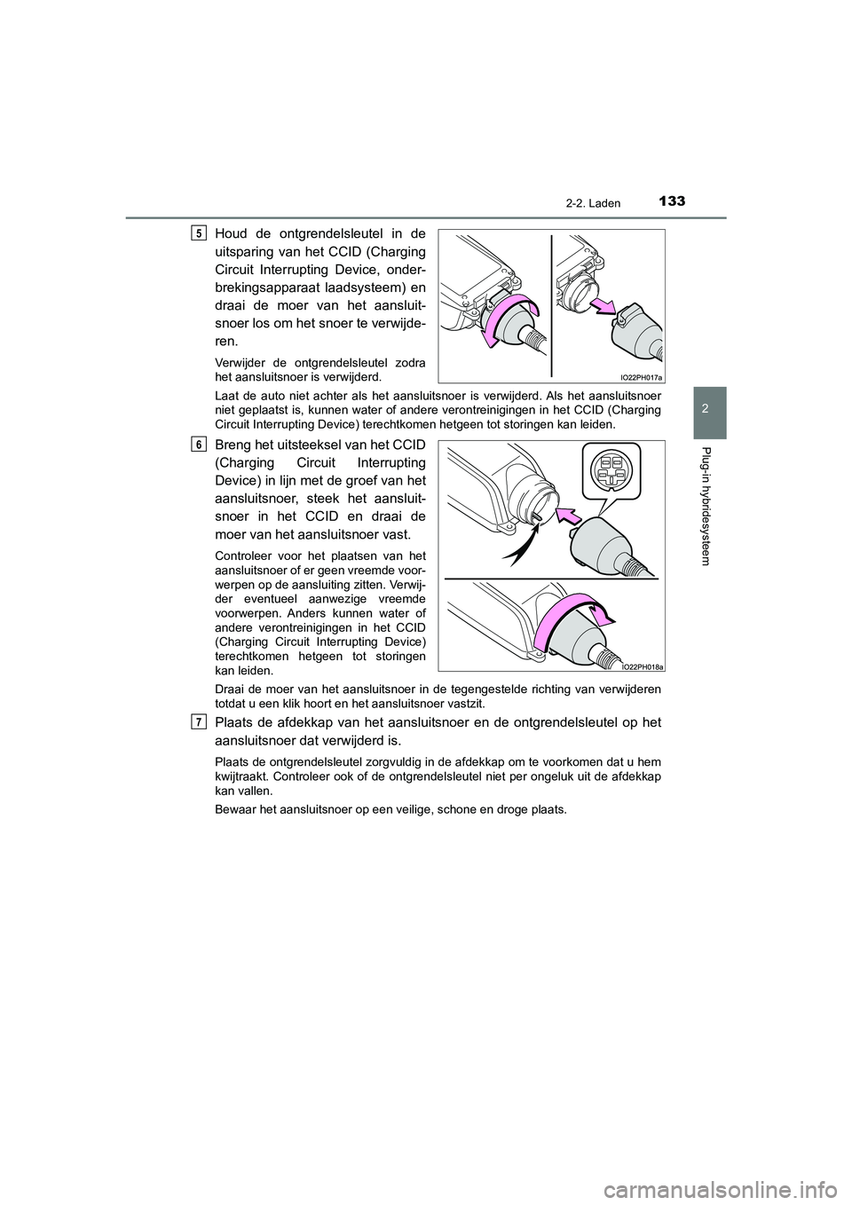 TOYOTA PRIUS PLUG-IN HYBRID 2020 Instructieboekje (in Dutch) 1332-2. Laden
2
Plug-in hybridesysteem
Prius Plug-in Hybrid_OM_OM47D72E_(EE)
Houd de ontgrendelsleutel in de
uitsparing van het CCID (Charging
Circuit Interrupting Device, onder-
brekingsapparaat laad TOYOTA PRIUS PLUG-IN HYBRID 2020 Instructieboekje (in Dutch) 1332-2. Laden
2
Plug-in hybridesysteem
Prius Plug-in Hybrid_OM_OM47D72E_(EE)
Houd de ontgrendelsleutel in de
uitsparing van het CCID (Charging
Circuit Interrupting Device, onder-
brekingsapparaat laad