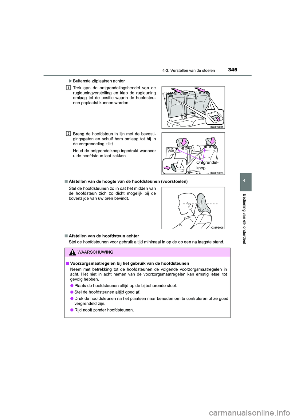 TOYOTA PRIUS PLUG-IN HYBRID 2020 Instructieboekje (in Dutch) 3454-3. Verstellen van de stoelen
Prius Plug-in Hybrid_OM_OM47D72E_(EE)
4
Bediening van elk onderdeel
Buitenste zitplaatsen achter
■ Afstellen van de hoogte van de hoofdsteunen (voorstoelen)
■ TOYOTA PRIUS PLUG-IN HYBRID 2020 Instructieboekje (in Dutch) 3454-3. Verstellen van de stoelen
Prius Plug-in Hybrid_OM_OM47D72E_(EE)
4
Bediening van elk onderdeel
Buitenste zitplaatsen achter
■ Afstellen van de hoogte van de hoofdsteunen (voorstoelen)
■