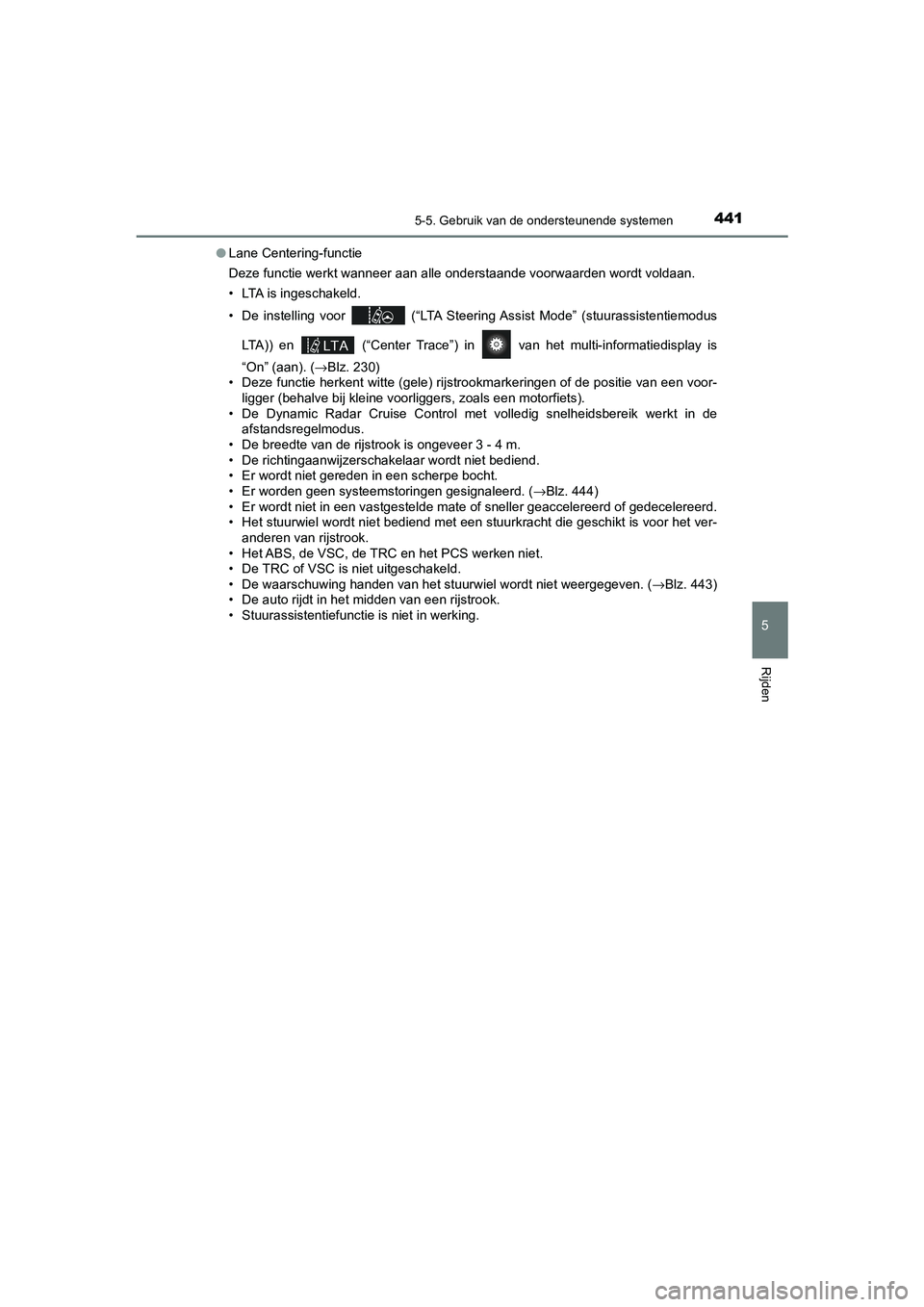 TOYOTA PRIUS PLUG-IN HYBRID 2020  Instructieboekje (in Dutch) 4415-5. Gebruik van de ondersteunende systemen
Prius Plug-in Hybrid_OM_OM47D72E_(EE)
5
Rijden
● Lane Centering-functie
Deze functie werkt wanneer aan alle onderstaande voorwaarden wordt voldaan.
•