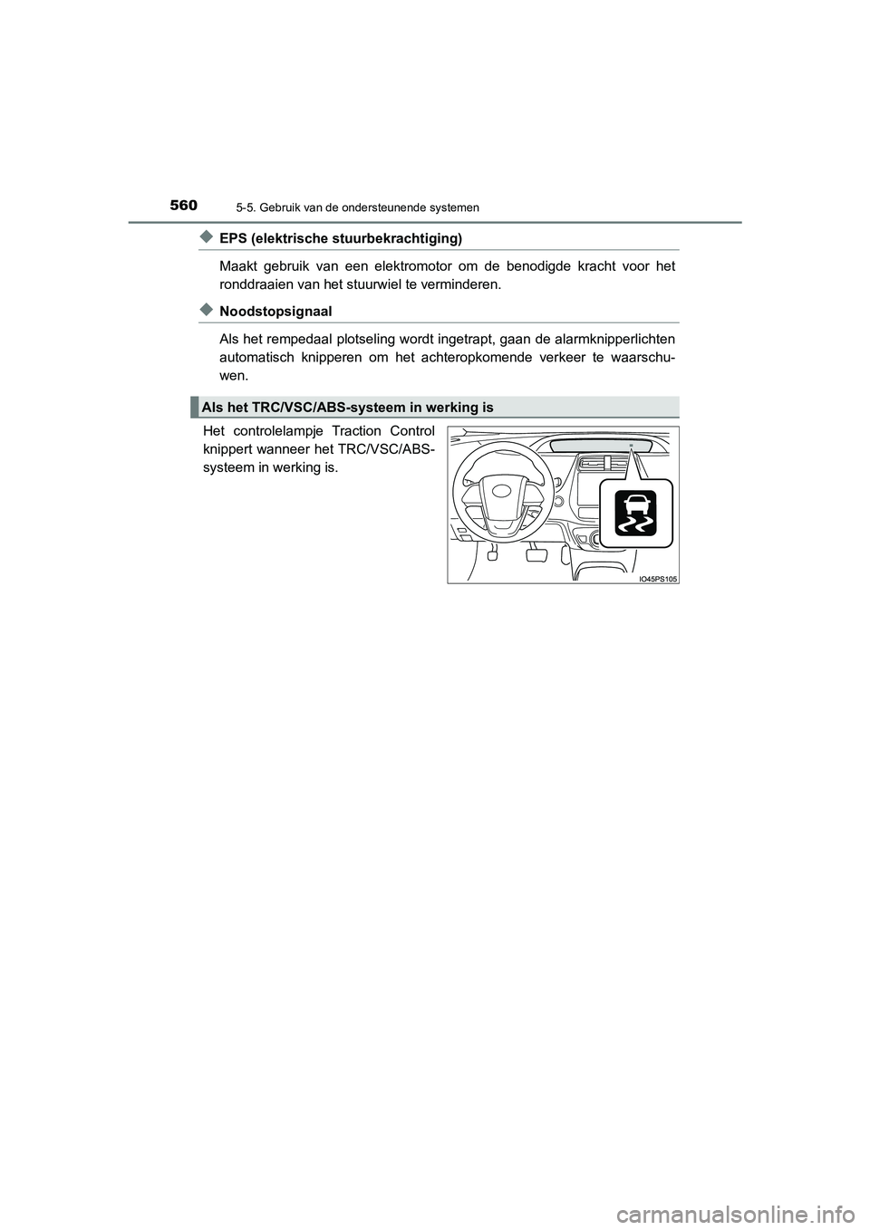 TOYOTA PRIUS PLUG-IN HYBRID 2020 Instructieboekje (in Dutch) 5605-5. Gebruik van de ondersteunende systemen
Prius Plug-in Hybrid_OM_OM47D72E_(EE)
◆EPS (elektrische stuurbekrachtiging)
Maakt gebruik van een elektromotor om de benodigde kracht voor het
ronddra TOYOTA PRIUS PLUG-IN HYBRID 2020 Instructieboekje (in Dutch) 5605-5. Gebruik van de ondersteunende systemen
Prius Plug-in Hybrid_OM_OM47D72E_(EE)
◆EPS (elektrische stuurbekrachtiging)
Maakt gebruik van een elektromotor om de benodigde kracht voor het
ronddra