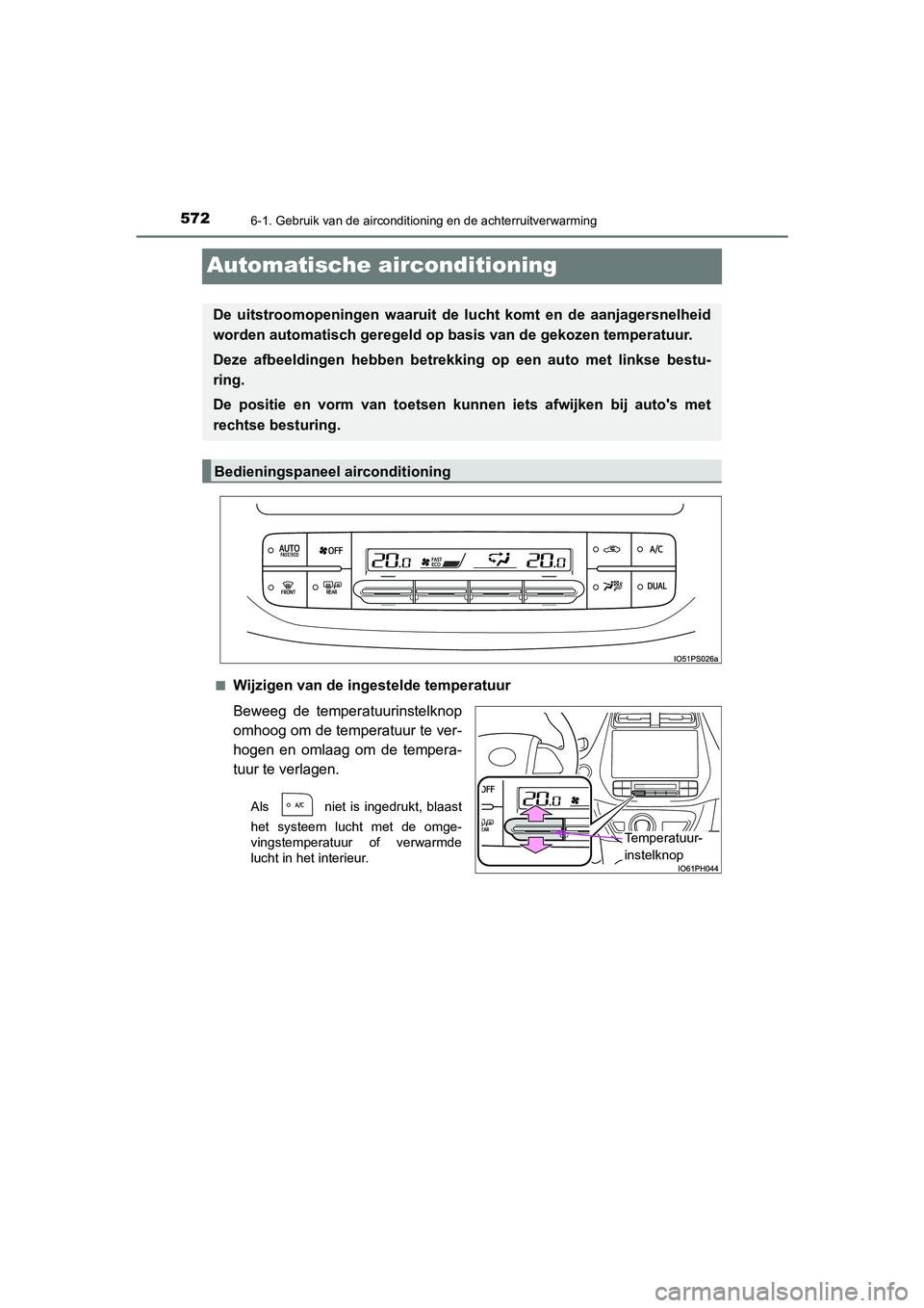 TOYOTA PRIUS PLUG-IN HYBRID 2020 Instructieboekje (in Dutch) 5726-1. Gebruik van de airconditioning en de achterruitverwarming
Prius Plug-in Hybrid_OM_OM47D72E_(EE)
Automatische airconditioning
■Wijzigen van de ingestelde temperatuur
Beweeg de temperatuurinst TOYOTA PRIUS PLUG-IN HYBRID 2020 Instructieboekje (in Dutch) 5726-1. Gebruik van de airconditioning en de achterruitverwarming
Prius Plug-in Hybrid_OM_OM47D72E_(EE)
Automatische airconditioning
■Wijzigen van de ingestelde temperatuur
Beweeg de temperatuurinst