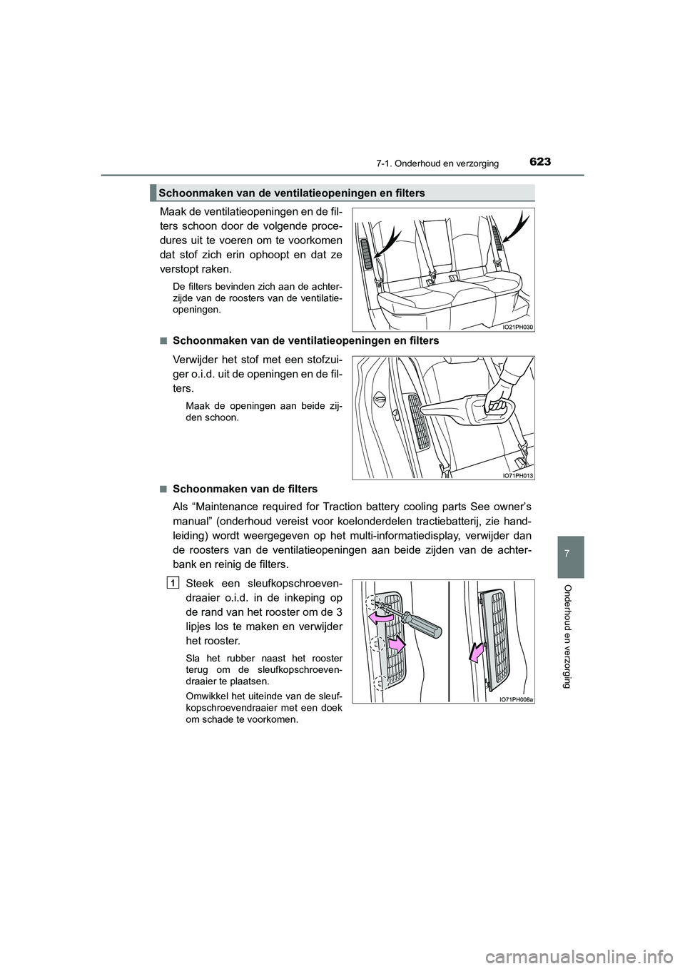 TOYOTA PRIUS PLUG-IN HYBRID 2020  Instructieboekje (in Dutch) 6237-1. Onderhoud en verzorging
Prius Plug-in Hybrid_OM_OM47D72E_(EE)
7
Onderhoud en verzorging
Maak de ventilatieopeningen en de fil-
ters schoon door de volgende proce-
dures uit te voeren om te voo