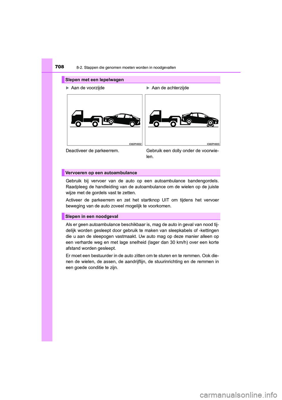 TOYOTA PRIUS PLUG-IN HYBRID 2020 Instructieboekje (in Dutch) 7088-2. Stappen die genomen moeten worden in noodgevallen
Prius Plug-in Hybrid_OM_OM47D72E_(EE)
Gebruik bij vervoer van de auto op een autoambulance bandengordels.
Raadpleeg de handleiding van de auto TOYOTA PRIUS PLUG-IN HYBRID 2020 Instructieboekje (in Dutch) 7088-2. Stappen die genomen moeten worden in noodgevallen
Prius Plug-in Hybrid_OM_OM47D72E_(EE)
Gebruik bij vervoer van de auto op een autoambulance bandengordels.
Raadpleeg de handleiding van de auto