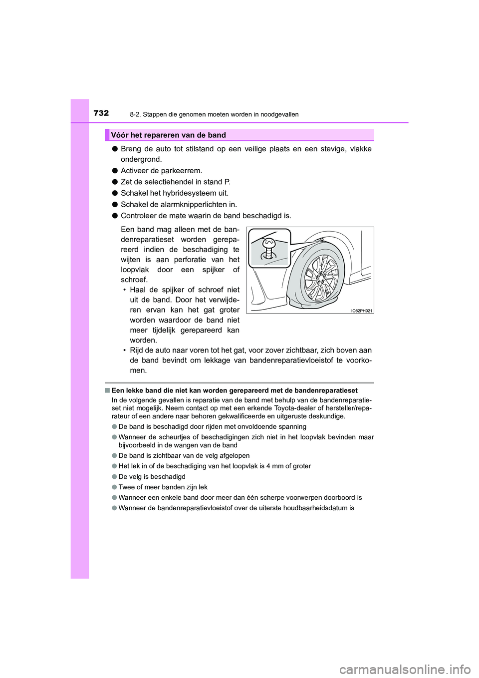 TOYOTA PRIUS PLUG-IN HYBRID 2020 Instructieboekje (in Dutch) 7328-2. Stappen die genomen moeten worden in noodgevallen
Prius Plug-in Hybrid_OM_OM47D72E_(EE)
●Breng de auto tot stilstand op een veilige plaats en een stevige, vlakke\
ondergrond.
● Activeer d TOYOTA PRIUS PLUG-IN HYBRID 2020 Instructieboekje (in Dutch) 7328-2. Stappen die genomen moeten worden in noodgevallen
Prius Plug-in Hybrid_OM_OM47D72E_(EE)
●Breng de auto tot stilstand op een veilige plaats en een stevige, vlakke\
ondergrond.
● Activeer d