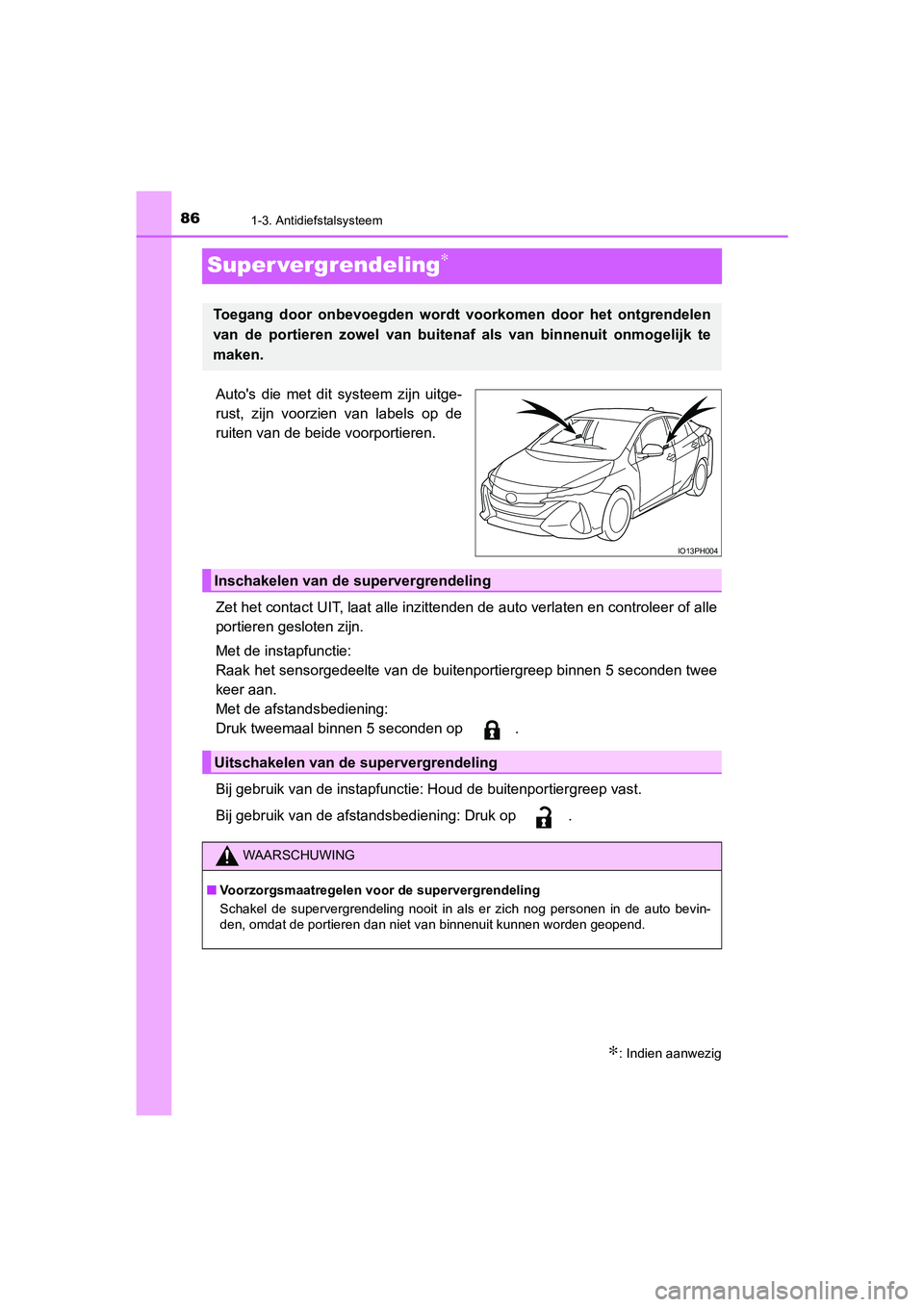 TOYOTA PRIUS PLUG-IN HYBRID 2020 Instructieboekje (in Dutch) 861-3. Antidiefstalsysteem
Prius Plug-in Hybrid_OM_OM47D72E_(EE)
Super vergrendeling∗
Autos die met dit systeem zijn uitge-
rust, zijn voorzien van labels op de
ruiten van de beide voorportieren.
Z TOYOTA PRIUS PLUG-IN HYBRID 2020 Instructieboekje (in Dutch) 861-3. Antidiefstalsysteem
Prius Plug-in Hybrid_OM_OM47D72E_(EE)
Super vergrendeling∗
Autos die met dit systeem zijn uitge-
rust, zijn voorzien van labels op de
ruiten van de beide voorportieren.
Z