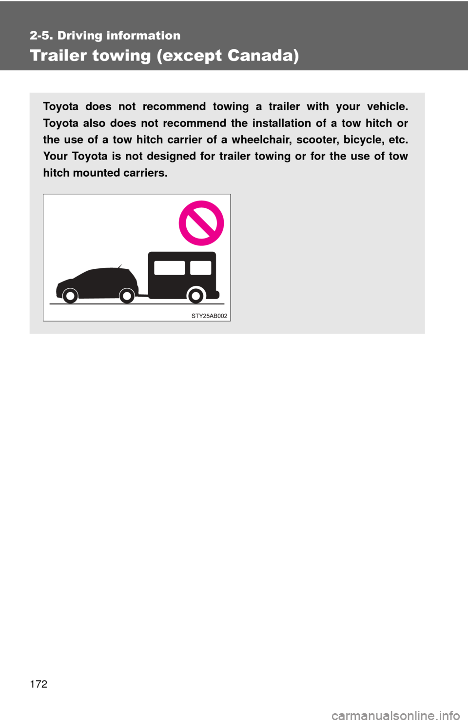 TOYOTA YARIS 2011 3.G Owners Manual 172
2-5. Driving information
Trailer towing (except Canada)
Toyota does not recommend towing a trailer with your vehicle.
Toyota also does not recommend the installation of a tow hitch or
the use of a TOYOTA YARIS 2011 3.G Owners Manual 172
2-5. Driving information
Trailer towing (except Canada)
Toyota does not recommend towing a trailer with your vehicle.
Toyota also does not recommend the installation of a tow hitch or
the use of a