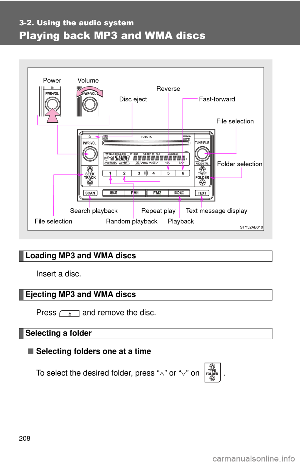 TOYOTA YARIS 2011 3.G Owners Manual 208
3-2. Using the audio system
Playing back MP3 and WMA discs
Loading MP3 and WMA discsInsert a disc.
Ejecting MP3 and WMA discsPress and remove the disc.
Selecting a folder■ Selecting folders on TOYOTA YARIS 2011 3.G Owners Manual 208
3-2. Using the audio system
Playing back MP3 and WMA discs
Loading MP3 and WMA discsInsert a disc.
Ejecting MP3 and WMA discsPress and remove the disc.
Selecting a folder■ Selecting folders on