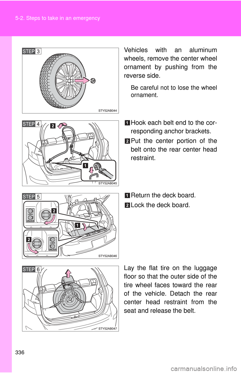 TOYOTA YARIS 2011 3.G Owners Manual 336 5-2. Steps to take in an emergency
Vehicles with an aluminum
wheels, remove the center wheel
ornament by pushing from the
reverse side.
Be careful not to lose the wheel
ornament.
Hook each belt en TOYOTA YARIS 2011 3.G Owners Manual 336 5-2. Steps to take in an emergency
Vehicles with an aluminum
wheels, remove the center wheel
ornament by pushing from the
reverse side.
Be careful not to lose the wheel
ornament.
Hook each belt en