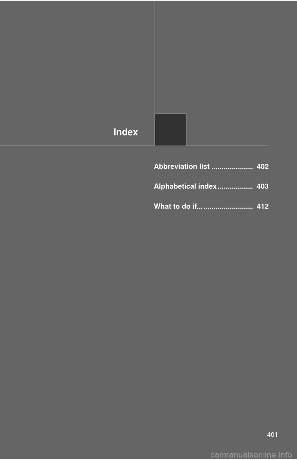 TOYOTA YARIS 2011 3.G Owners Manual Index
401
Abbreviation list .....................  402
Alphabetical index ..................  403
What to do if... .........................  412 