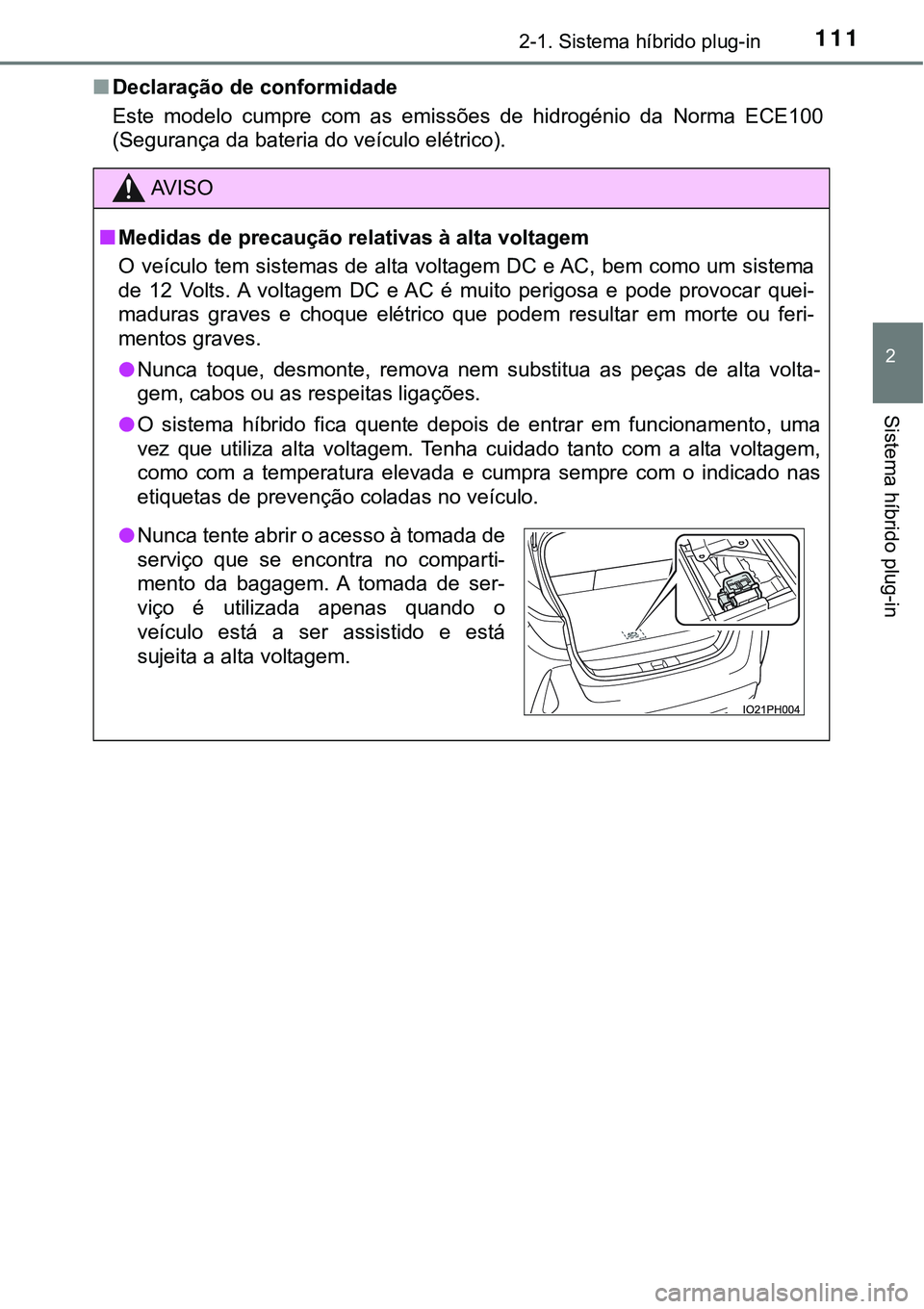TOYOTA PRIUS PLUG-IN HYBRID 2020 Instrukcja obsługi (in Polish) 1112-1. Sistema híbrido plug-in
2
Sistema híbrido plug-in
■Declaração de conformidade
Este modelo cumpre com as emissões de hidrogénio da Norma ECE100
(Segurança da bateria do veíc TOYOTA PRIUS PLUG-IN HYBRID 2020 Instrukcja obsługi (in Polish) 1112-1. Sistema híbrido plug-in
2
Sistema híbrido plug-in
■Declaração de conformidade
Este modelo cumpre com as emissões de hidrogénio da Norma ECE100
(Segurança da bateria do veíc