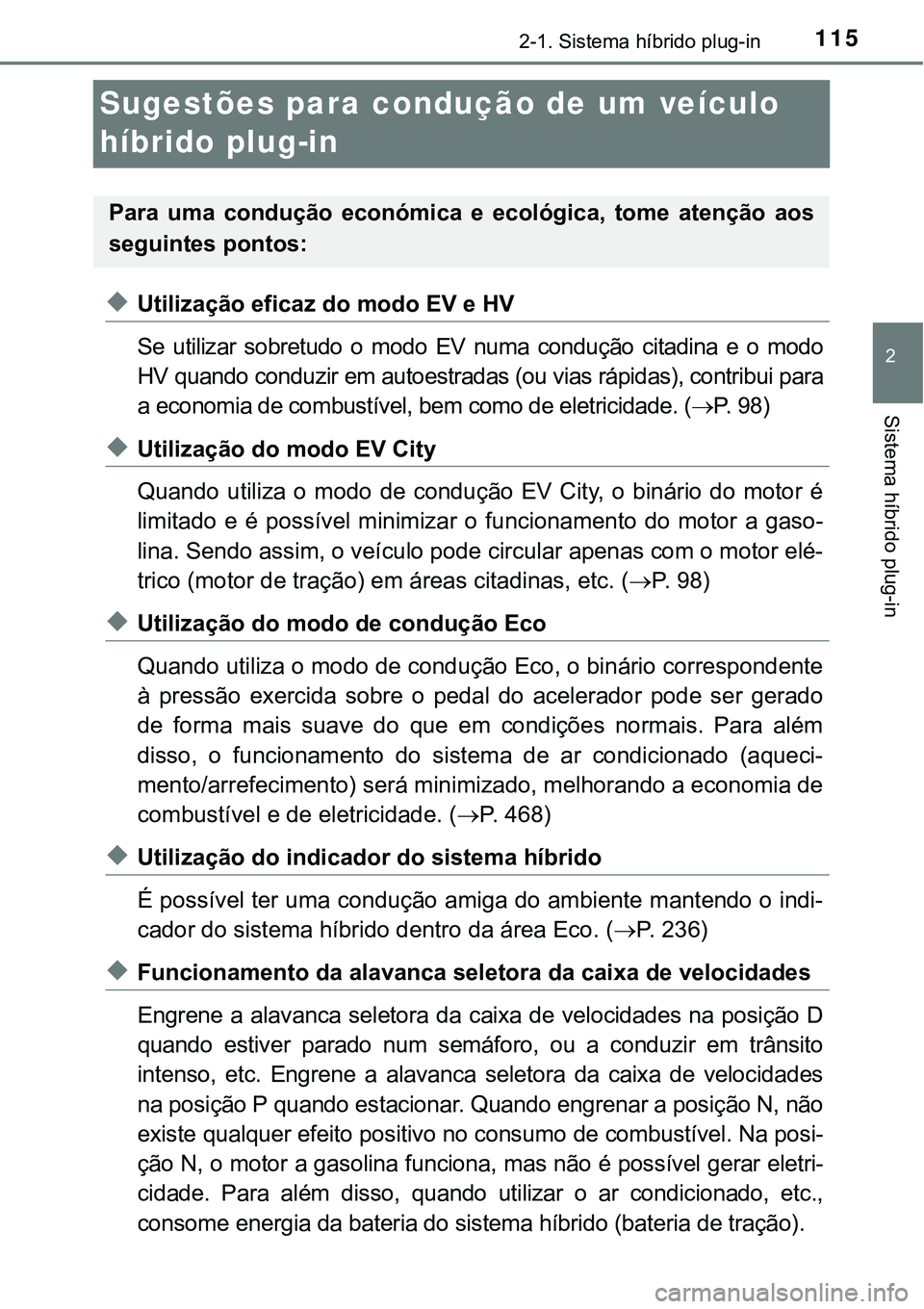 TOYOTA PRIUS PLUG-IN HYBRID 2020 Instrukcja obsługi (in Polish) 115
2
2-1. Sistema híbrido plug-in
Sistema híbrido plug-in
Sugestões para condução de um veículo
híbrido plug-in
◆Utilização eficaz do modo EV e HV
Se utilizar sobretudo o modo EV nu TOYOTA PRIUS PLUG-IN HYBRID 2020 Instrukcja obsługi (in Polish) 115
2
2-1. Sistema híbrido plug-in
Sistema híbrido plug-in
Sugestões para condução de um veículo
híbrido plug-in
◆Utilização eficaz do modo EV e HV
Se utilizar sobretudo o modo EV nu