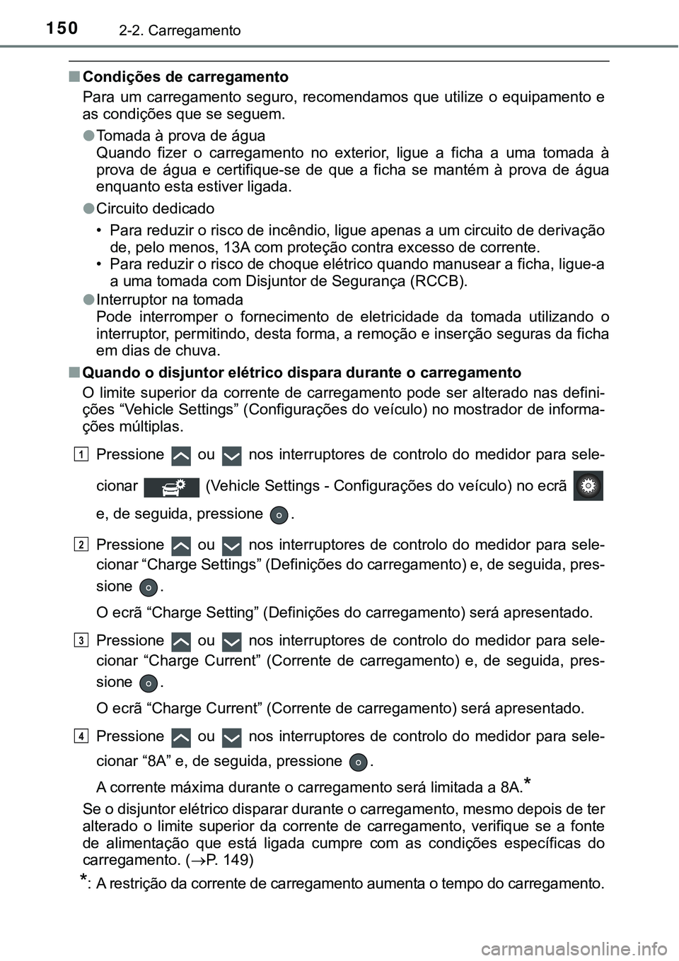 TOYOTA PRIUS PLUG-IN HYBRID 2020 Instrukcja obsługi (in Polish) 1502-2. Carregamento
■Condições de carregamento
Para um carregamento seguro, recomendamos que utilize o equipamento e
as condições que se seguem.
●Tomada à prova de água
Quando fiz TOYOTA PRIUS PLUG-IN HYBRID 2020 Instrukcja obsługi (in Polish) 1502-2. Carregamento
■Condições de carregamento
Para um carregamento seguro, recomendamos que utilize o equipamento e
as condições que se seguem.
●Tomada à prova de água
Quando fiz