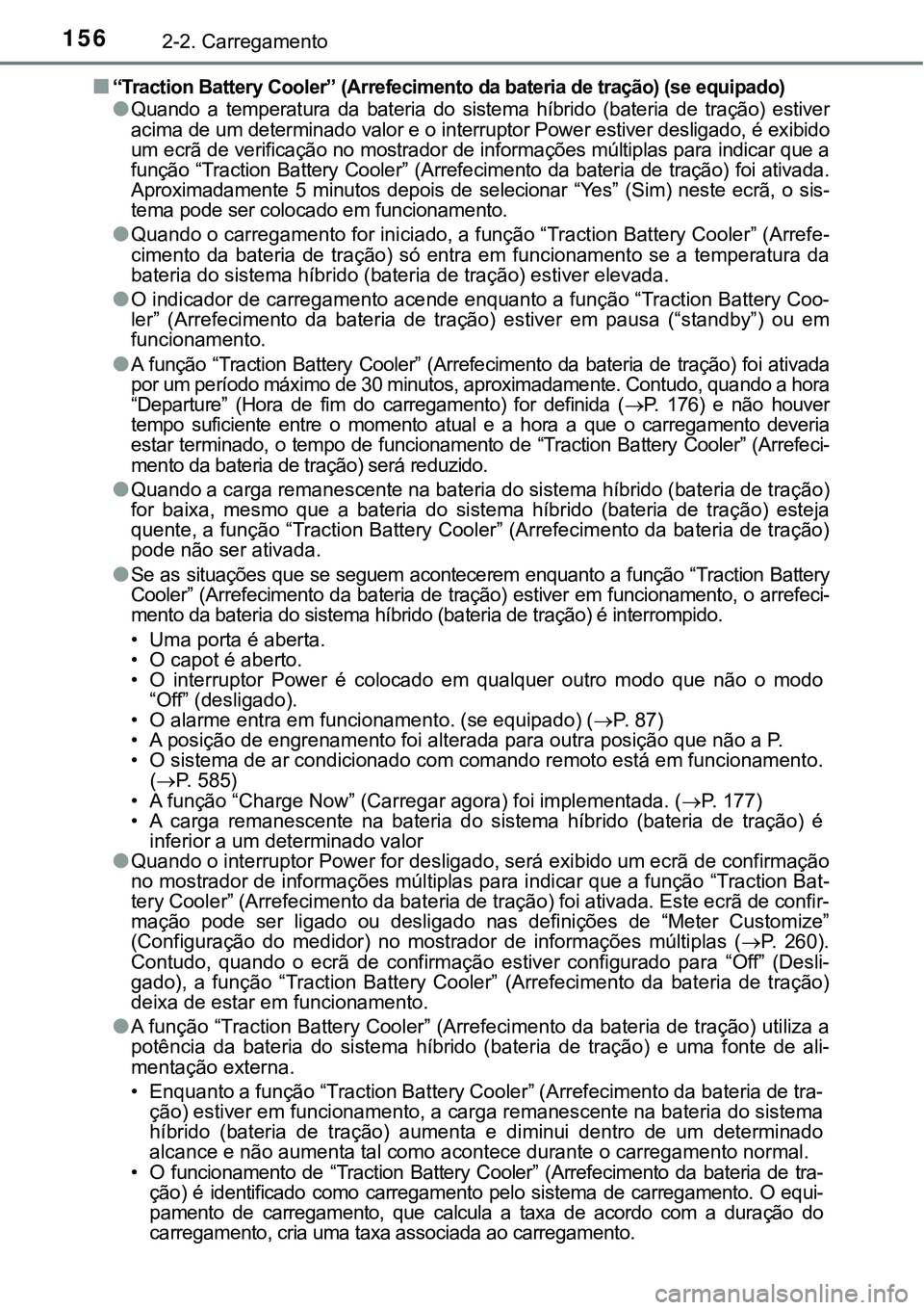 TOYOTA PRIUS PLUG-IN HYBRID 2020 Instrukcja obsługi (in Polish) 1562-2. Carregamento
■“Traction Battery Cooler” (Arrefecimento da bateria de tração) (se equipado)
●Quando a temperatura da bateria do sistema híbrido (bateria de tração) estiver TOYOTA PRIUS PLUG-IN HYBRID 2020 Instrukcja obsługi (in Polish) 1562-2. Carregamento
■“Traction Battery Cooler” (Arrefecimento da bateria de tração) (se equipado)
●Quando a temperatura da bateria do sistema híbrido (bateria de tração) estiver