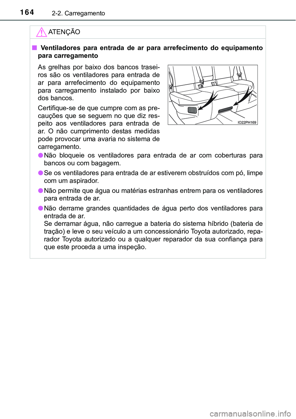 TOYOTA PRIUS PLUG-IN HYBRID 2020  Instrukcja obsługi (in Polish) 1642-2. Carregamento
ATENÇÃO
■  Ventiladores  para  entrada  de  ar  para  arrefecimento  do  equipamento
para carregamento
●Não  bloqueie  os  ventiladores  para  entrada  de  ar  com  cobertu