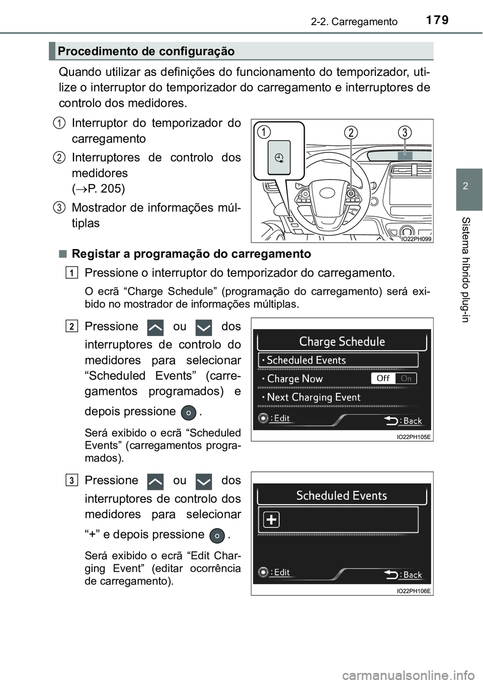 TOYOTA PRIUS PLUG-IN HYBRID 2020 Instrukcja obsługi (in Polish) 1792-2. Carregamento
2
Sistema híbrido plug-in
Quando utilizar as definições do funcionamento do temporizador, uti-
lize o interruptor do temporizador do carregamento e interruptores de
controlo do TOYOTA PRIUS PLUG-IN HYBRID 2020 Instrukcja obsługi (in Polish) 1792-2. Carregamento
2
Sistema híbrido plug-in
Quando utilizar as definições do funcionamento do temporizador, uti-
lize o interruptor do temporizador do carregamento e interruptores de
controlo do