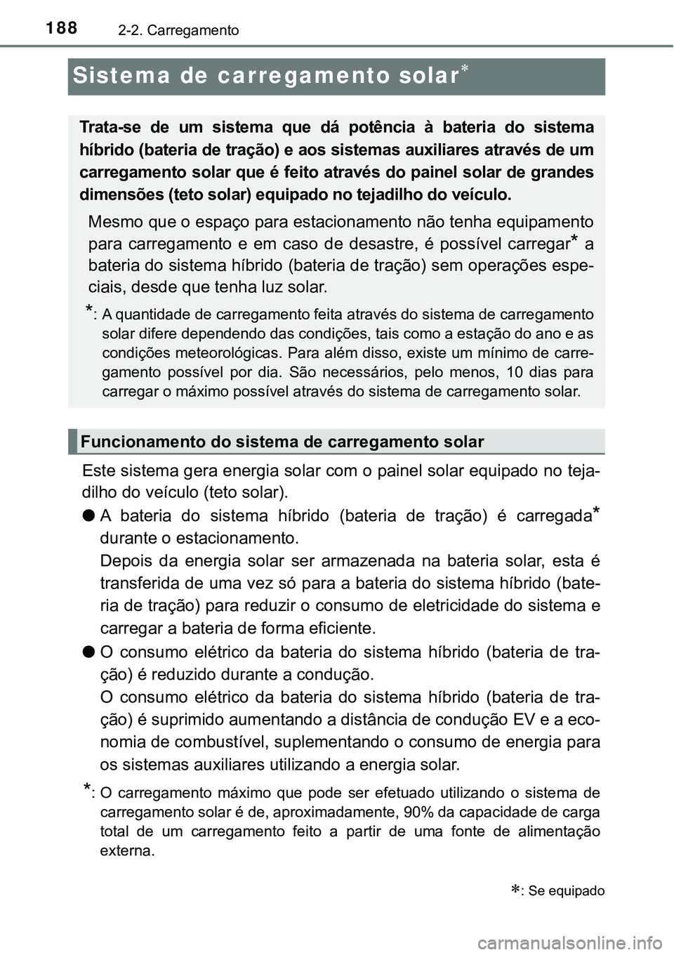 TOYOTA PRIUS PLUG-IN HYBRID 2020 Instrukcja obsługi (in Polish) 1882-2. Carregamento
Sistema de carregamento solar
Este sistema gera energia solar com o painel solar equipado no teja-
dilho do veículo (teto solar).
●A bateria do sistema híbrido (bateri TOYOTA PRIUS PLUG-IN HYBRID 2020 Instrukcja obsługi (in Polish) 1882-2. Carregamento
Sistema de carregamento solar
Este sistema gera energia solar com o painel solar equipado no teja-
dilho do veículo (teto solar).
●A bateria do sistema híbrido (bateri