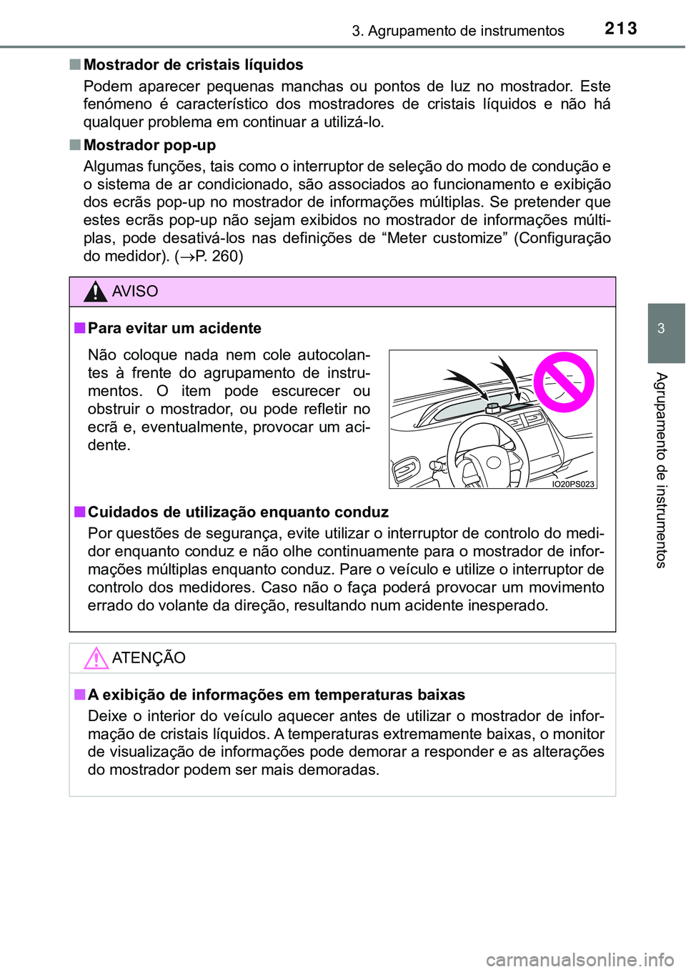 TOYOTA PRIUS PLUG-IN HYBRID 2020 Instrukcja obsługi (in Polish) 2133. Agrupamento de instrumentos
3
Agrupamento de instrumentos
■Mostrador de cristais líquidos
Podem aparecer pequenas manchas ou pontos de luz no mostrador. Este
fenómeno é caracter TOYOTA PRIUS PLUG-IN HYBRID 2020 Instrukcja obsługi (in Polish) 2133. Agrupamento de instrumentos
3
Agrupamento de instrumentos
■Mostrador de cristais líquidos
Podem aparecer pequenas manchas ou pontos de luz no mostrador. Este
fenómeno é caracter