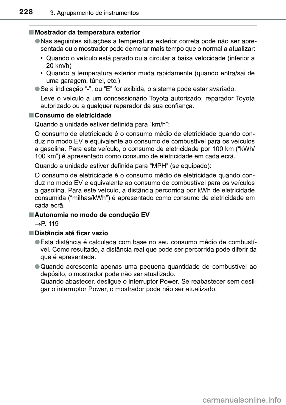 TOYOTA PRIUS PLUG-IN HYBRID 2020 Instrukcja obsługi (in Polish) 2283. Agrupamento de instrumentos
■Mostrador da temperatura exterior
●Nas seguintes situações a temperatura exterior correta pode não ser apre-
sentada ou o mostrador pode demorar mais tempo qu TOYOTA PRIUS PLUG-IN HYBRID 2020 Instrukcja obsługi (in Polish) 2283. Agrupamento de instrumentos
■Mostrador da temperatura exterior
●Nas seguintes situações a temperatura exterior correta pode não ser apre-
sentada ou o mostrador pode demorar mais tempo qu